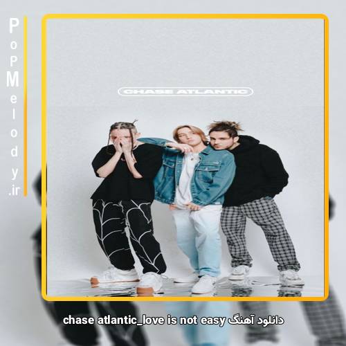 دانلود آهنگ chase atlantic love is not easy